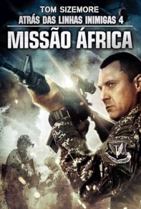 Atrás das Linhas Inimigas 4 - Missão África Torrent Download