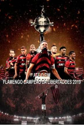 Até o Fim - Flamengo Campeão da Libertadores - 1ª Temporada Download