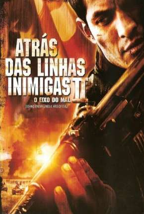 Atrás das Linhas Inimigas 2 - O Eixo do Mal Torrent Download