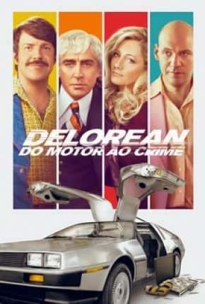 Delorean - Do Motor ao Crime Torrent Download