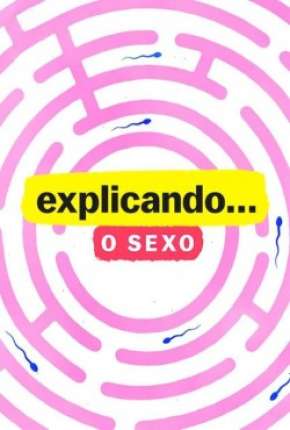 Explicando... O Sexo - 1ª Temporada Completa Download