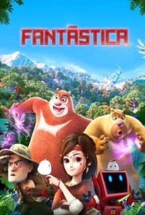 Fantástica, Uma Aventura no Mundo Boonie Bears Torrent Download