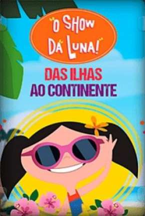 O Show da Luna - Das Ilhas ao Continente Torrent Download