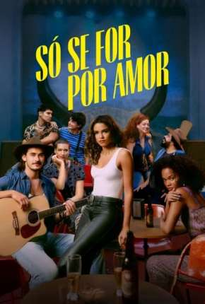 Só se For Por Amor - 1ª Temporada Torrent Download