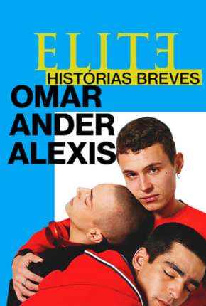 Elite Histórias Breves - Omar Ander Alexis 1ª Temporada Completa Torrent Download