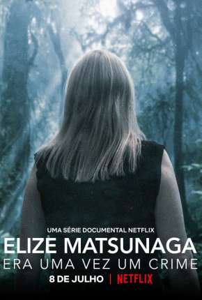 Elize Matsunaga - Era Uma Vez um Crime - 1ª Temporada Completa Torrent Download