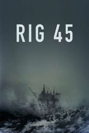 Rig 45 - 1ª Temporada Completa Legendada Download