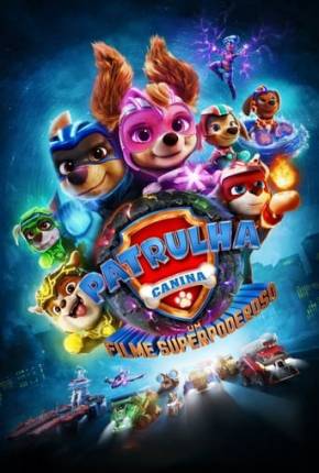 Patrulha Canina - O Filme Superpoderoso Download