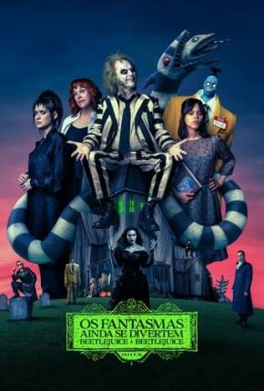 Os Fantasmas Ainda se Divertem - Beetlejuice Beetlejuice Torrent Download